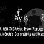 Neil deGrasse Tyson Replies to the Gettysburg Address